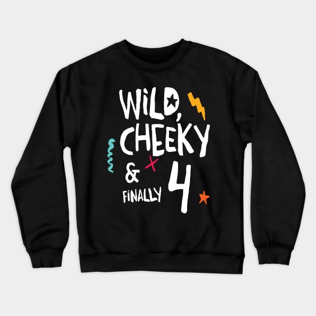 Wild, cheeky & finally 4, child birthday, fourth birthday shirt Crewneck Sweatshirt by emmjott
